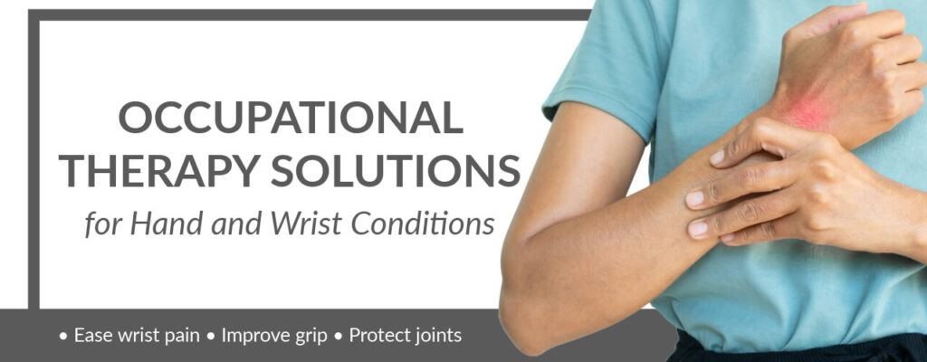 Occupational Therapy Solutions for Hand and Wrist Conditions