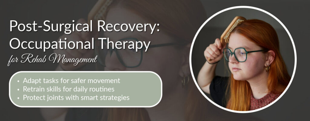 Post-Surgical Recovery: Occupational Therapy for Rehab Management